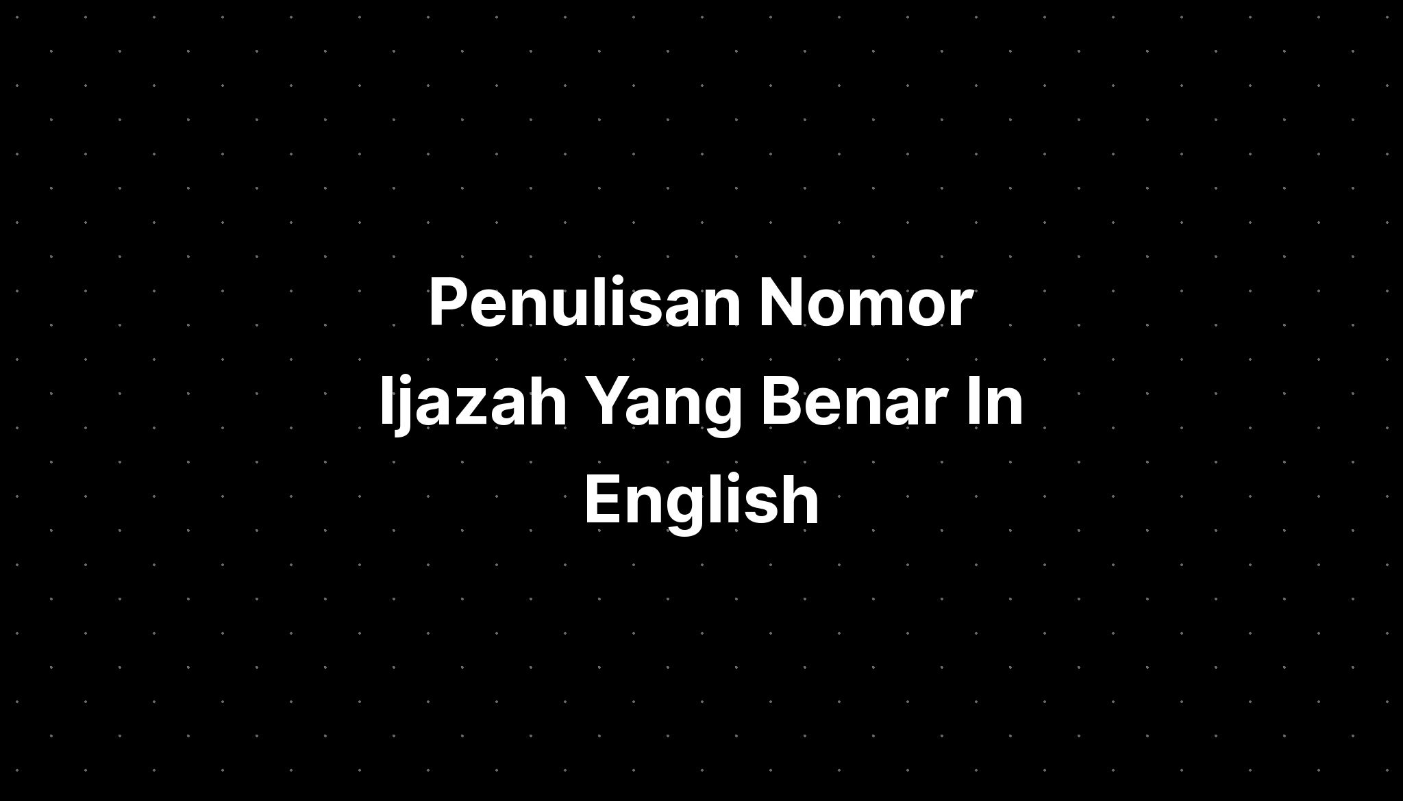 Penulisan Nomor Ijazah Yang Benar In English - IMAGESEE